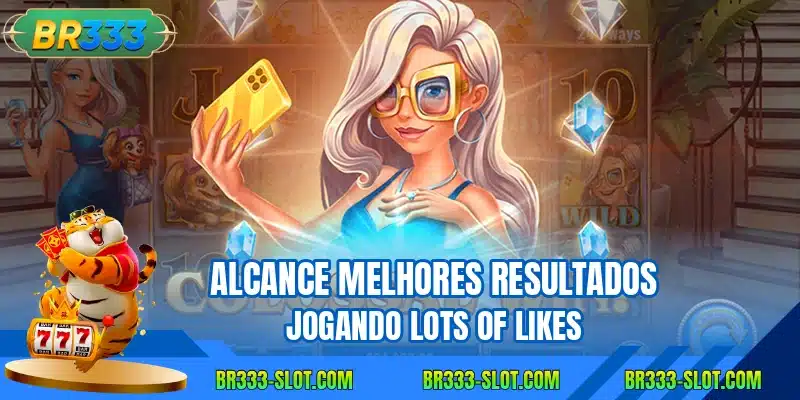 Alcance melhores resultados jogando Lots of Likes