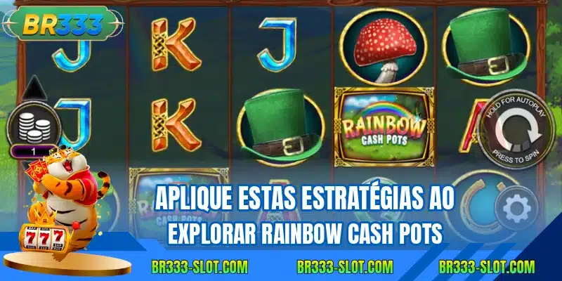 Aplique estas estratégias ao explorar Rainbow Cash Pots