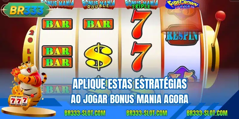 Aplique estas estrategias ao jogar bonus mania agora
