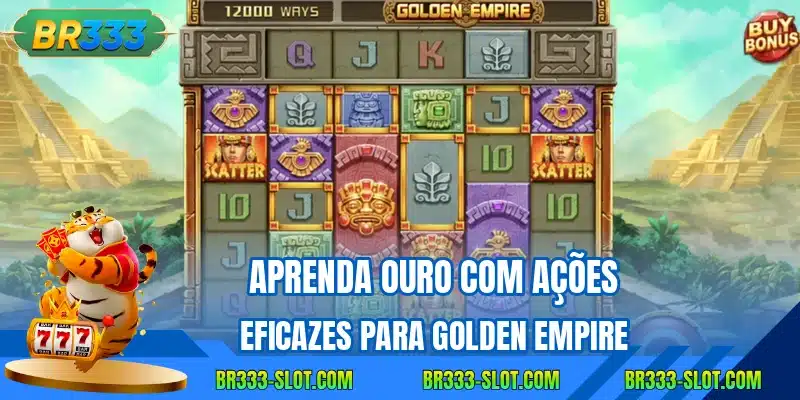 Aprenda ouro com ações eficazes para Golden Empire
