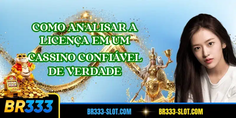Como analisar a licença em um cassino confiável de verdade