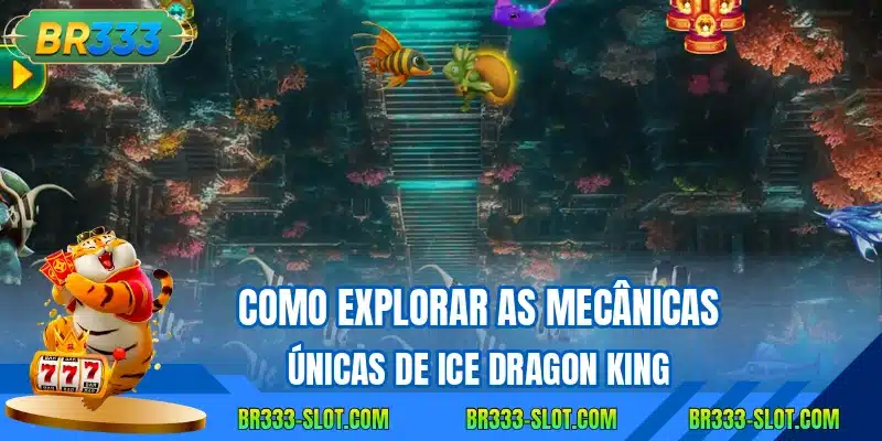 Como explorar as mecanicas unicas de ice dragon king