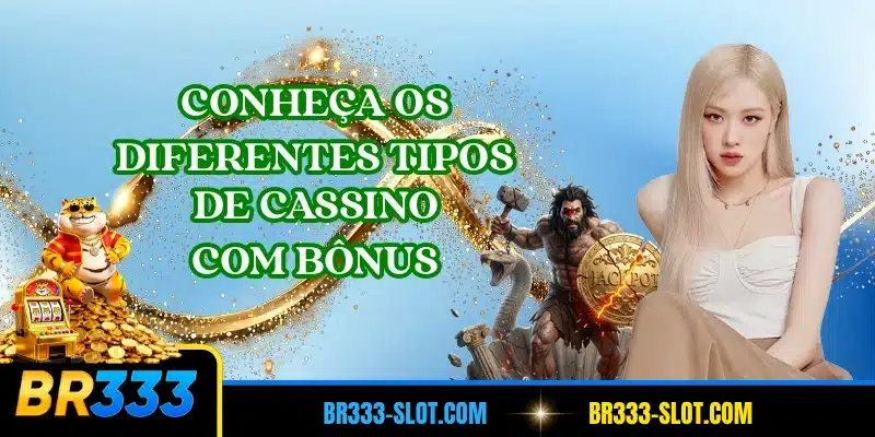Conheça os diferentes tipos de cassino com bônus
