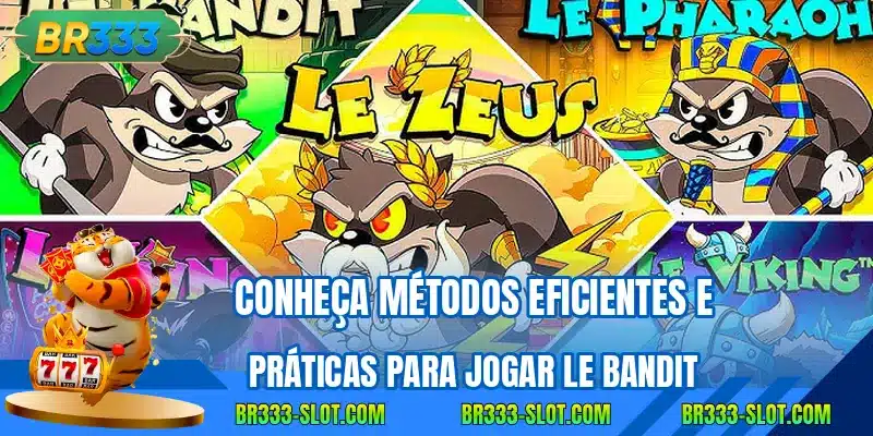Conheça métodos eficientes e práticas para jogar Le Bandit