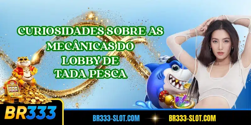 Curiosidades sobre as mecânicas do lobby de Tada Pesca