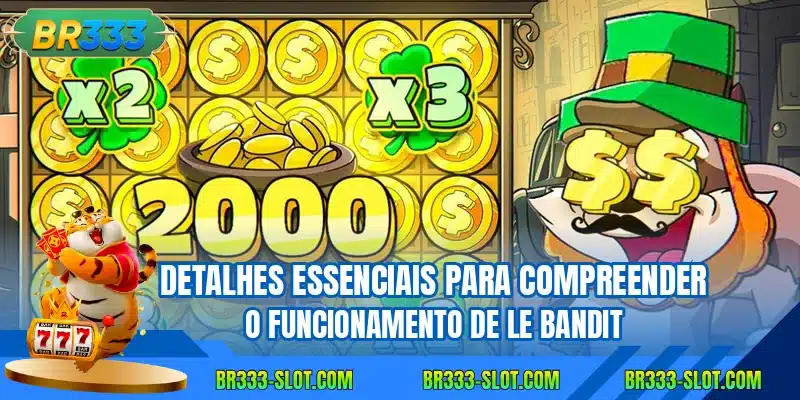 Detalhes essenciais para compreender o funcionamento de Le Bandit