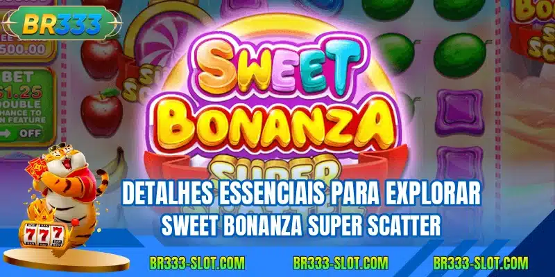 Detalhes essenciais para explorar Sweet Bonanza Super Scatter
