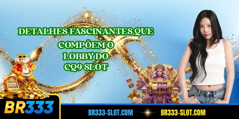 Detalhes fascinantes que compõem o lobby do CQ9 Slot