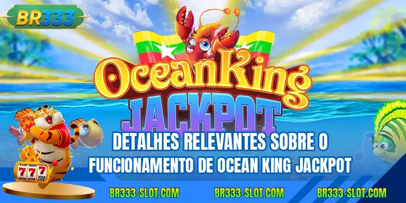 Detalhes relevantes sobre o funcionamento de ocean king jackpot