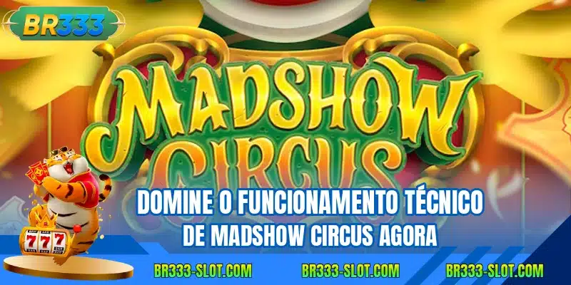 Domine o funcionamento técnico de Madshow Circus agora