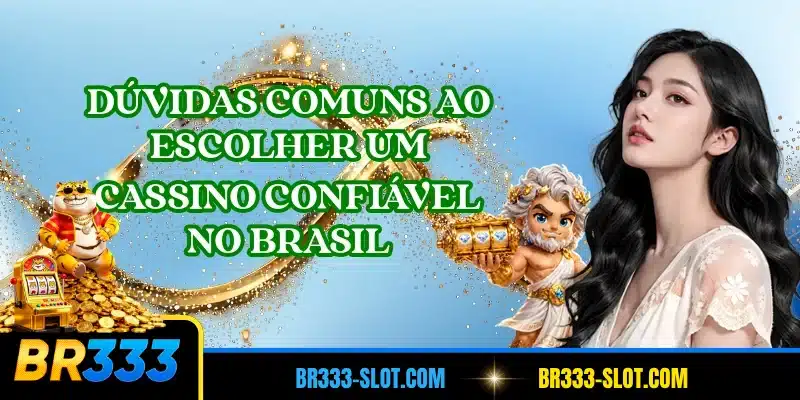 Dúvidas comuns ao escolher um cassino confiável no Brasil