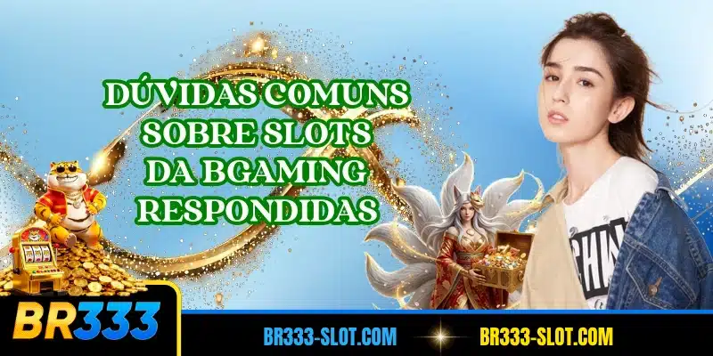 Dúvidas comuns sobre slots da BGaming respondidas