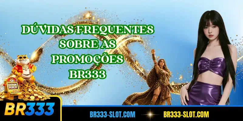 Dúvidas frequentes sobre as promoções BR333
