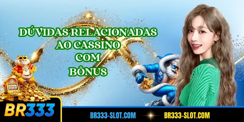 Dúvidas relacionadas ao cassino com bônus