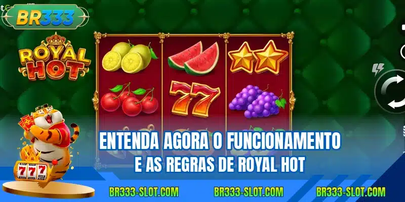 Entenda agora o funcionamento e as regras de Royal Hot