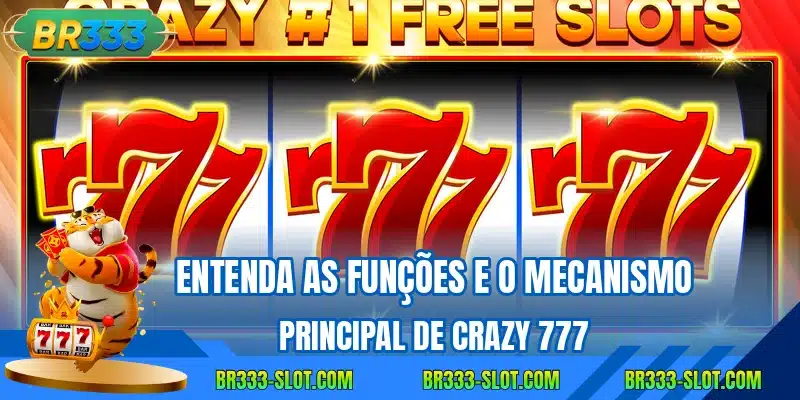 Entenda as funcoes e o mecanismo principal de crazy 777