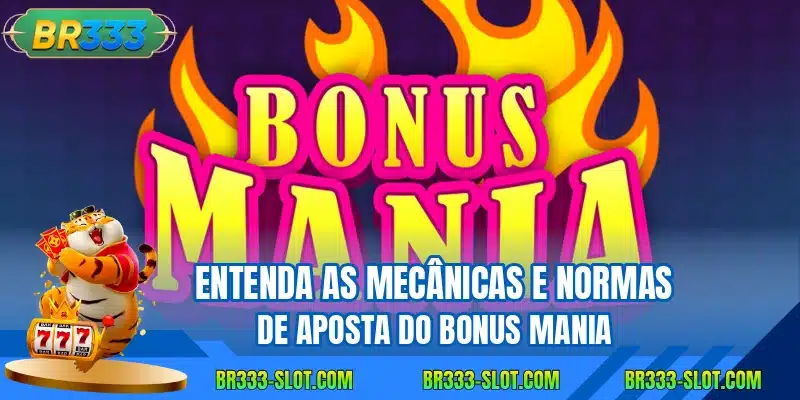 Entenda as mecanicas e normas de aposta do bonus mania