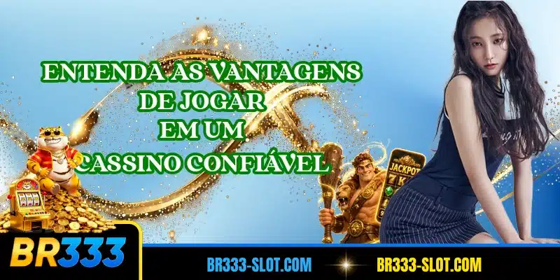 Entenda as vantagens de jogar em um cassino confiável