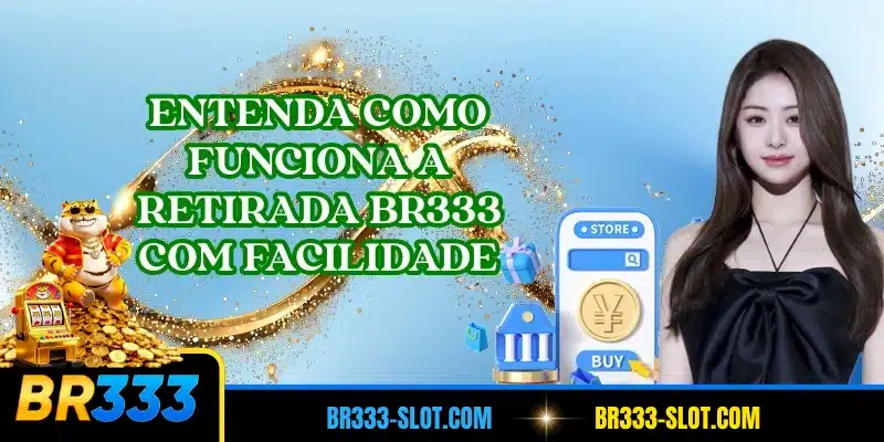 Entenda como funciona a retirada BR333 com facilidade