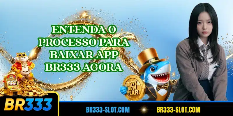Entenda o processo para baixar app BR333 agora