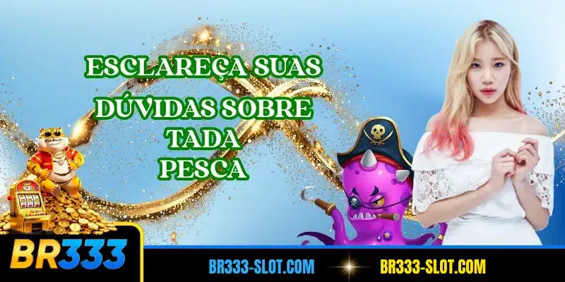 Esclareça suas dúvidas sobre Tada Pesca