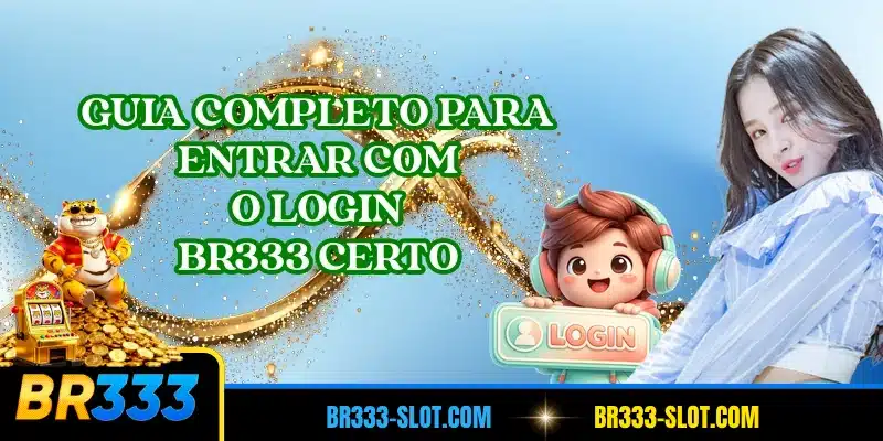 Guia completo para entrar com o login BR333 certo
