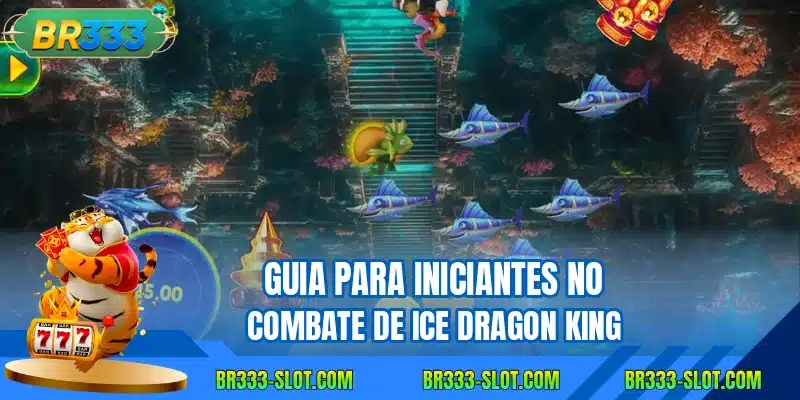 Guia para iniciantes no combate de ice dragon king