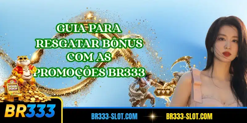 Guia para resgatar bônus com as promoções BR333