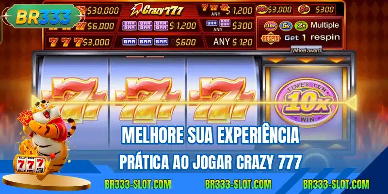 Melhore sua experiencia pratica ao jogar crazy 777