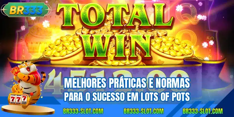 Melhores práticas e normas para o sucesso em Lots of Pots