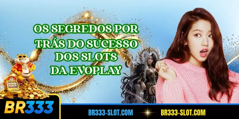 Os segredos por trás do sucesso dos slots da Evoplay