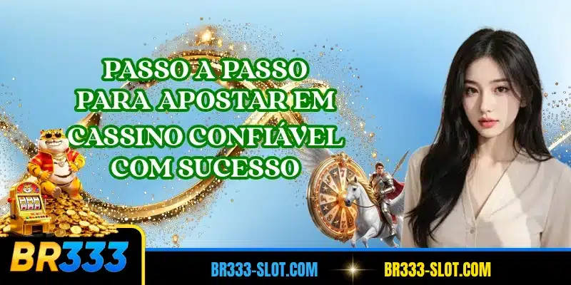 Passo a passo para apostar em cassino confiável com sucesso