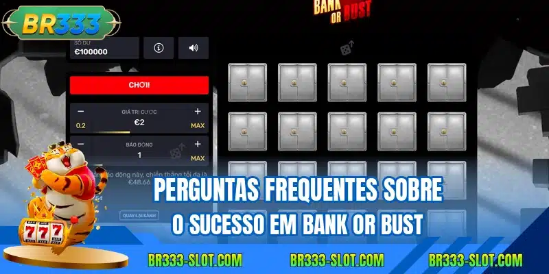 Perguntas frequentes sobre o sucesso em bank or bust