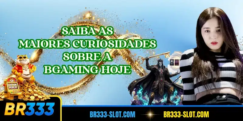 Saiba as maiores curiosidades sobre a BGaming hoje