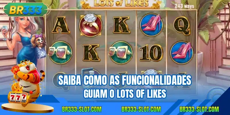 Saiba como as funcionalidades guiam o Lots of Likes