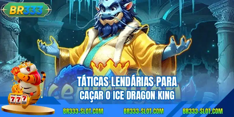 Taticas lendarias para cacar o ice dragon king