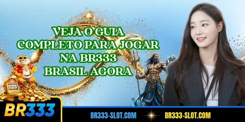 Veja o guia completo para jogar na BR333 Brasil agora
