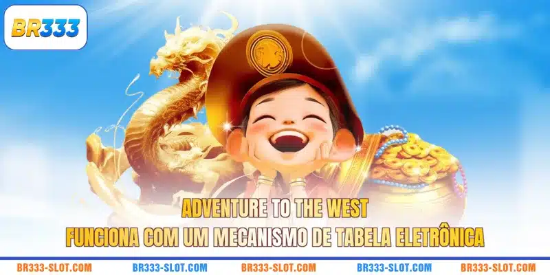 Adventure to the West funciona com um mecanismo de tabela eletrônica