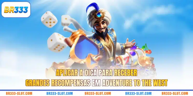 Aplicar a dica para receber grandes recompensas em Adventure to the West