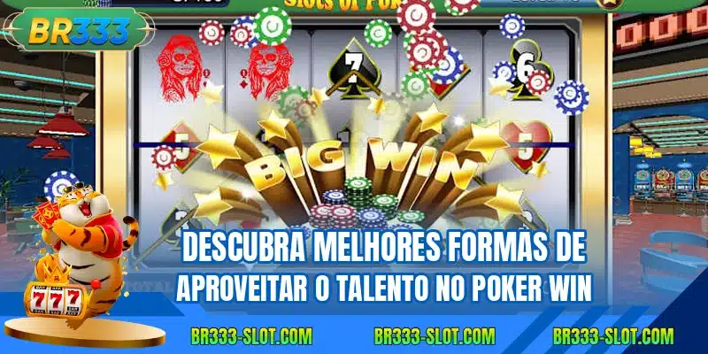 Descubra melhores formas de aproveitar o talento no Poker Win