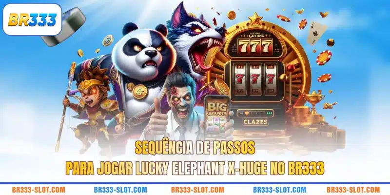 Sequência de passos para jogar Lucky Elephant X-huge no BR333